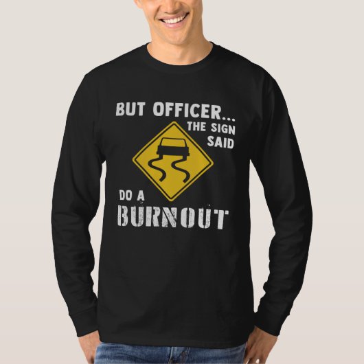 Car But Officer The Sign Said Do A Burnout Car Tシャツ (正面)