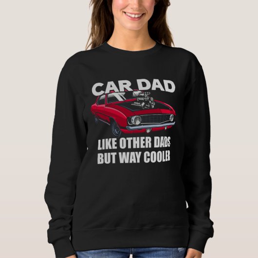 Car Dad Like Other Dads But Way Cooler Car Guy スウェットシャツ (正面)