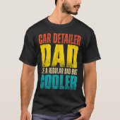 Car Detailer Dad  Like a Regular Dad but Cooler Tシャツ (正面)