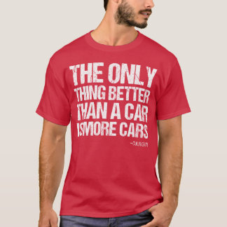 Car Guy Betterhan A Car More Cars Carguy Quote fri Tシャツ