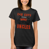 Car Guys Make The Best Uncles Fun Garage Mechanic Tシャツ (正面)