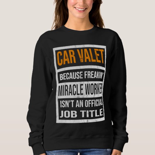 Car Valet Because Miracle Worker Funny Men Women スウェットシャツ (正面)