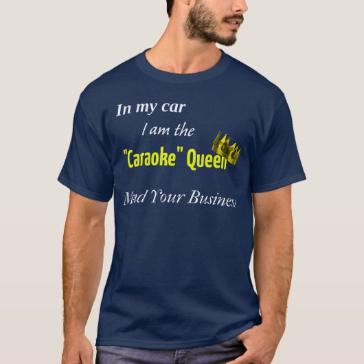 Caraoke Queen KaraokeIn my car I am the Caraoke fa Tシャツ (正面)