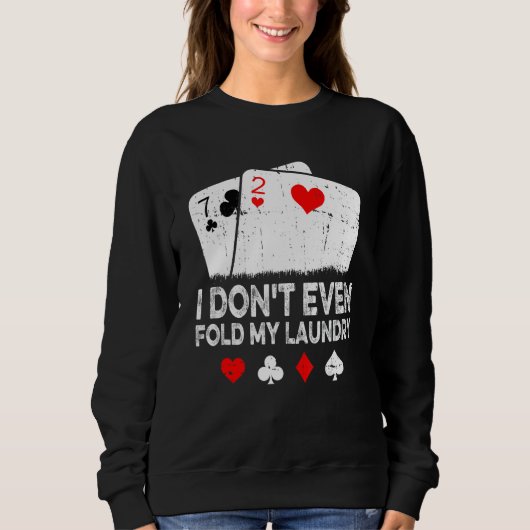 Card Player Poker I Don't Even Fold My Laundry スウェットシャツ (正面)