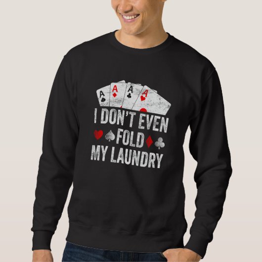 Card Poker I Don't Even Fold My Laundry Father's D スウェットシャツ (正面)
