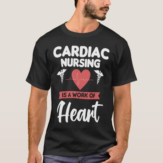 Cardiac Nursing Is A Work Of Heart Cardiologist He Tシャツ (正面)