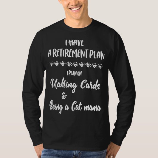 Cardmaking Card Making Retirement Plan for Cat Mam Tシャツ (正面)