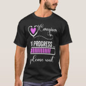 Caregiver In Progress Please Wait For Future Careg Tシャツ (正面)