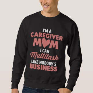 Caregiver Mom I Can Multitask Like Nobody s Busine スウェットシャツ