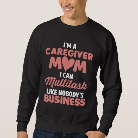 Caregiver Mom I Can Multitask Like Nobody s Busine スウェットシャツ (正面)