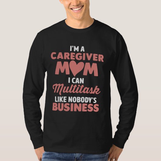 Caregiver Mom I Can Multitask Like Nobody s Busine Tシャツ (正面)