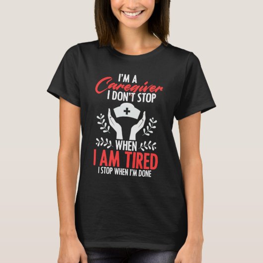Caregivers Don't Stop When Tired Job Nurse Practit Tシャツ (正面)
