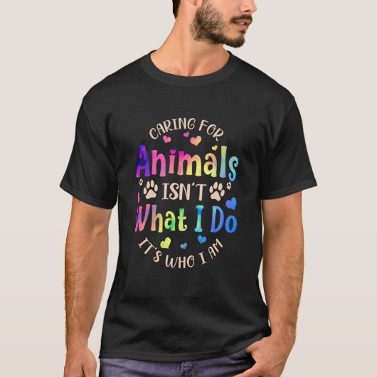 Caring For Animals Isn't what I Do It's Who Animal Tシャツ (正面)