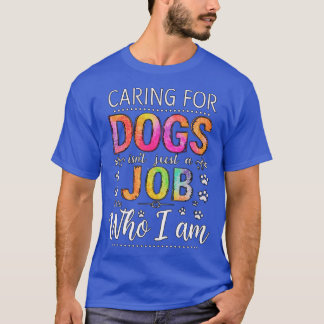 Caring for Dogs Isnt Just a Job friends Tシャツ