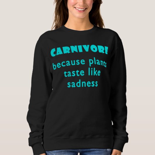 Carnivore Because Plants Taste Like Sadness  1 スウェットシャツ (正面)