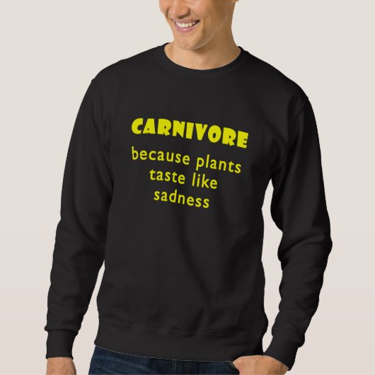 Carnivore Because Plants Taste Like Sadness  1 スウェットシャツ (正面)