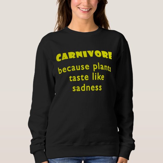 Carnivore Because Plants Taste Like Sadness  2 スウェットシャツ (正面)