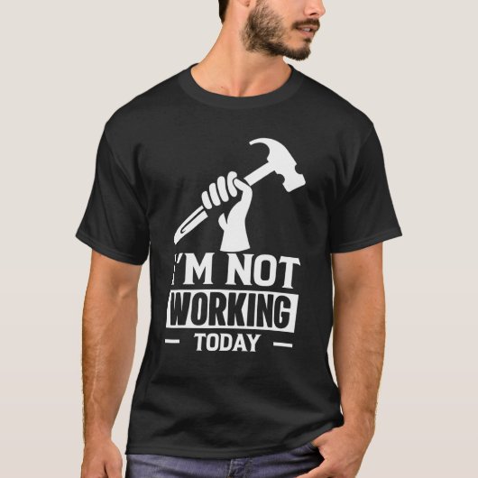 Carpenter BuilderことわざIm Not Working Tシャツ (正面)
