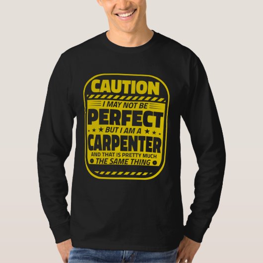 Carpenter Humor Caution Perfect Carpenters Tシャツ (正面)