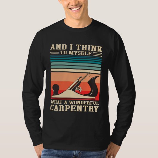Carpenter Humor What A Wonderful Carpentry  Woodwo Tシャツ (正面)