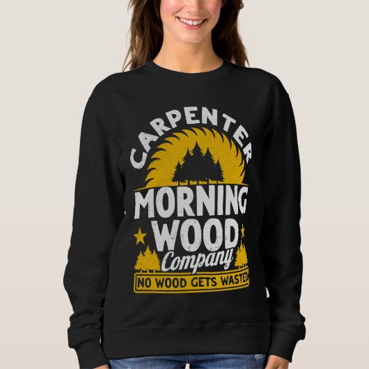 Carpenter Morning Wood Company No Wood Gets Wasted スウェットシャツ (正面)