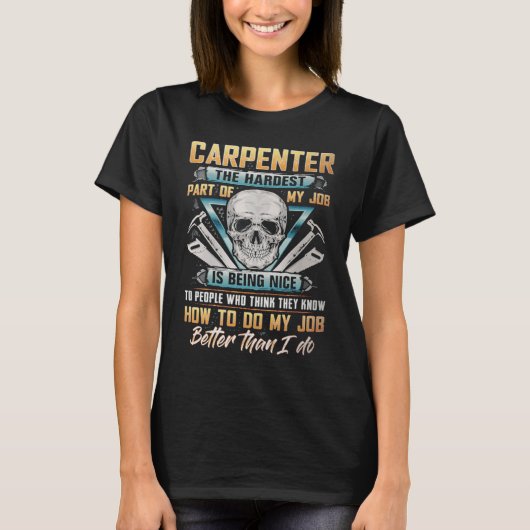 Carpenter The Hardest Part Of My Job Is Being Nice Tシャツ (正面)