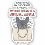 Carrying My Blue Frenchie's Emotional Baggage シール (正面)