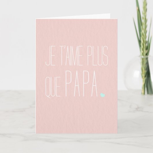 Carte de vœux Fête des mères -Je t'aime + que papa カード (正面)