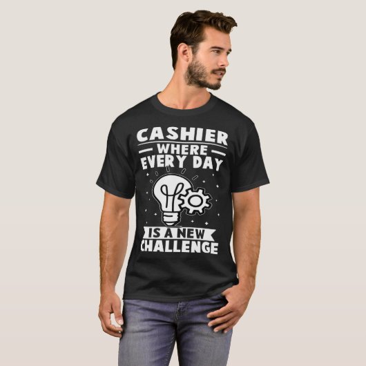 Cashier Where Every Day Is A New Challenge Tシャツ (正面フル)