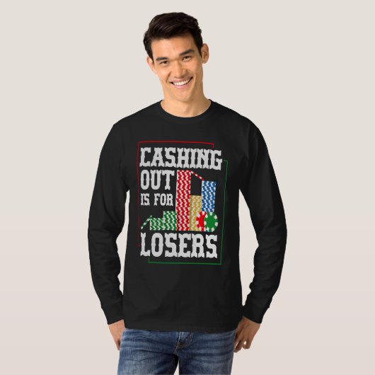 Cashing out is for losers for a Poker player Tシャツ (正面フル)
