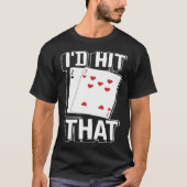 casino for men i would hit that gambler  1 tシャツ (正面)