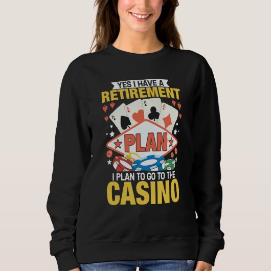 Casino Poker Gambler Yes I Do Have A Retirement Pl スウェットシャツ (正面)