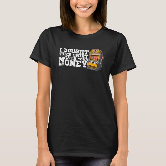 Casino slot machines gambler gambling pub saying   tシャツ (正面)