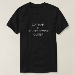 CATの毛は孤独な人々のグリッターです Tシャツ