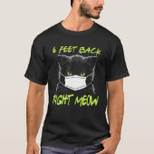 Cat 6 Feet Back Right Meow Cats Tシャツ (正面)