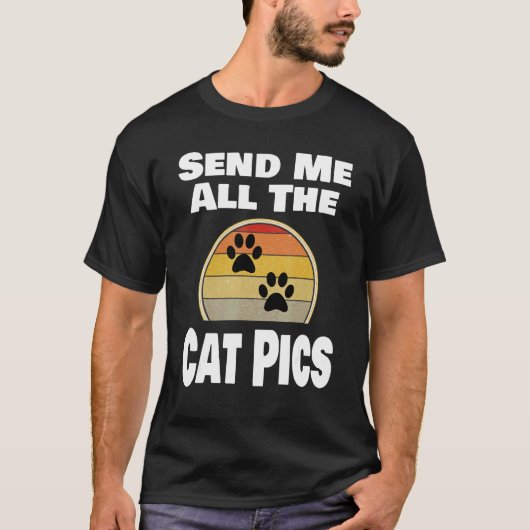 Cat   Animal Pet Owner Send Me All The Cat Pics   Tシャツ (正面)