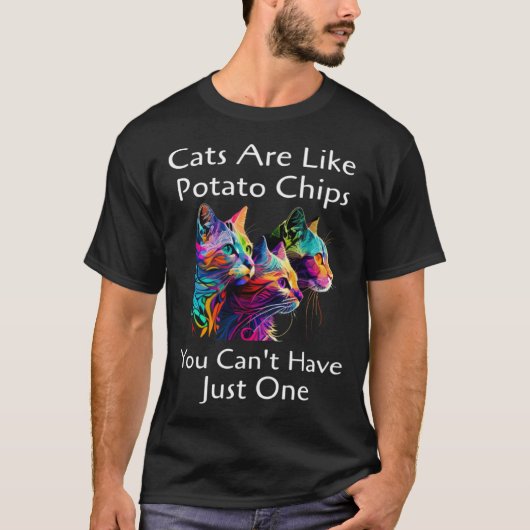 Cat Are Like Potato Chips You Can't Have Just One  Tシャツ (正面)
