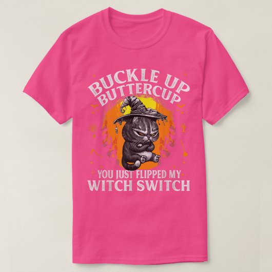 Cat Buckle Up Buttercup You Just Flipped My Witch  Tシャツ (デザイン正面)