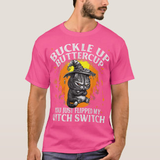 Cat Buckle Up Buttercup You Just Flipped My Witch Tシャツ