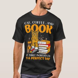 Cat Coffee And Book The Three Ingredients To A Per Tシャツ