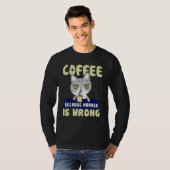 Cat Coffee Drinker Coffee Because Murder Is Wrong Tシャツ (正面フル)