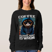 Cat Coffee I Coffee because murder is wrong  1 スウェットシャツ (正面)