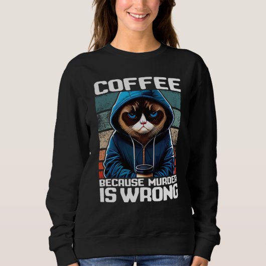 Cat Coffee I Coffee because murder is wrong  1 スウェットシャツ (正面)