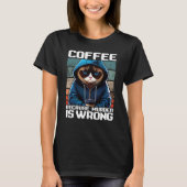Cat Coffee I Coffee because murder is wrong  1 Tシャツ (正面)