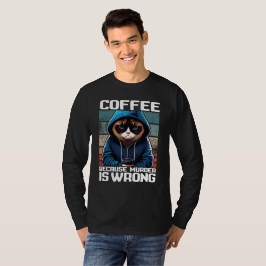 Cat Coffee I Coffee because murder is wrong  1 Tシャツ (正面フル)