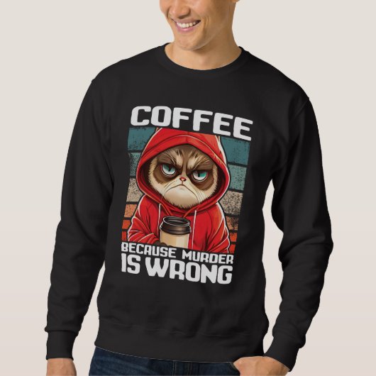 Cat Coffee I Coffee because murder is wrong 2 スウェットシャツ (正面)