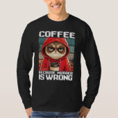 Cat Coffee I Coffee because murder is wrong  2 Tシャツ (正面)