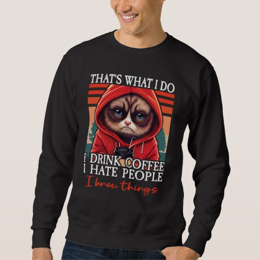 Cat Coffee I That's What I Do I Drink Coffee I Hat スウェットシャツ (正面)