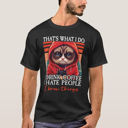 Cat Coffee I That's What I Do I Drink Coffee I Hat Tシャツ (正面)