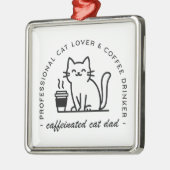 Cat dad and coffee hipster aesthetic funny メタルオーナメント (左)